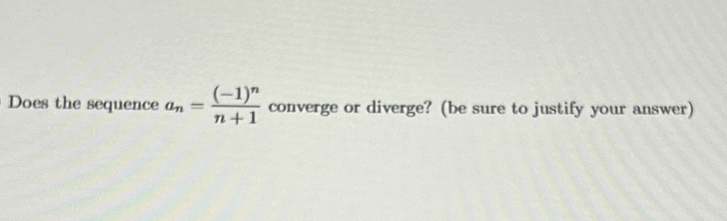 Does the sequence a n = ( - 1 ) n n + 1 converge