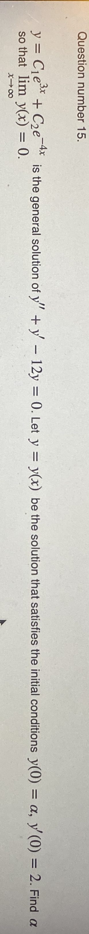 Question number 1 5 . y = C 1 e 3 x + C 2 e - 4 x