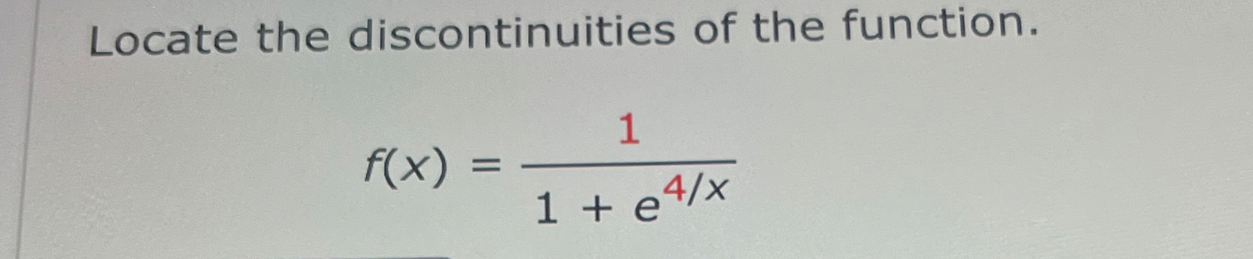 Locate the discontinuities of the function. f ( x