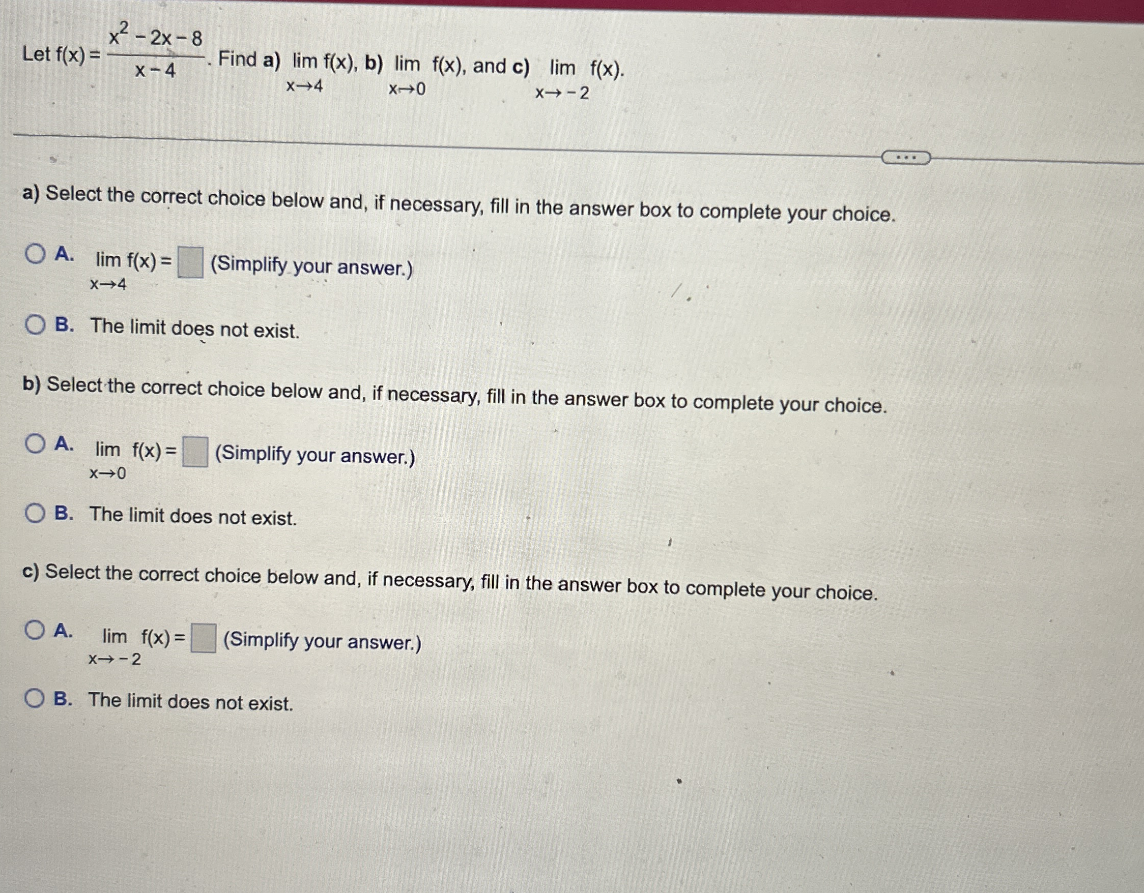 Let f ( x ) = x 2 - 2 x - 8 x - 4 . Find a ) lim