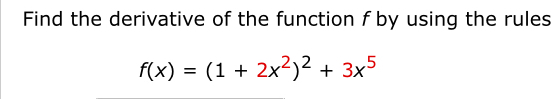 Find the derivative of the function f by using