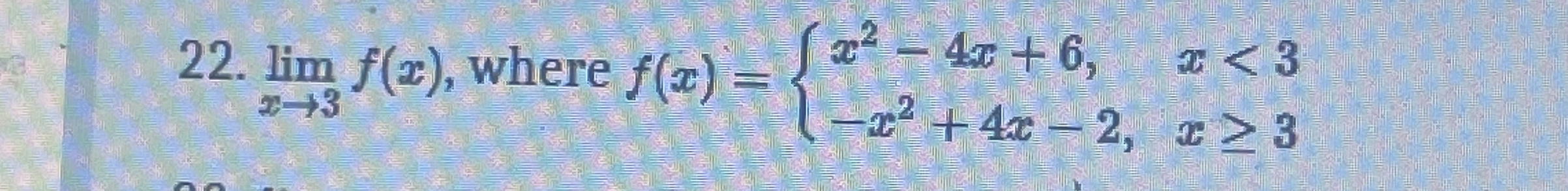 lim x 3 f ( x ) , where f ( x ) = { x 2 - 4 x 6 ,