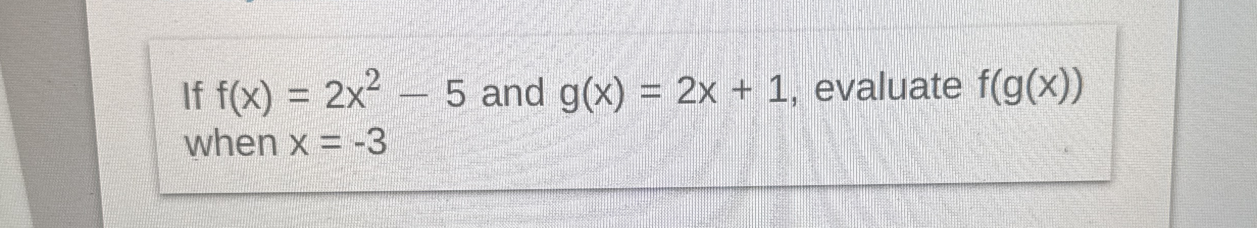 If f ( x ) = 2 x 2 - 5 and g ( x ) = 2 x + 1 ,