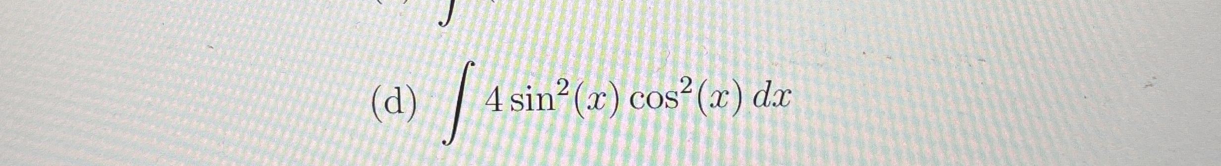 ( d ) 4 s i n 2 ( x ) c o s 2 ( x ) d x