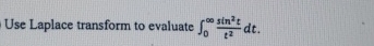 Use Laplace transform to evaluate 0 s i n 2 t t 2