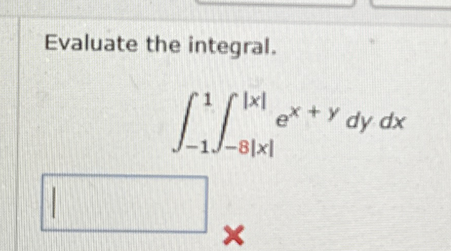 Evaluate the integral. - 1 1 - 8 | x | | x | e x