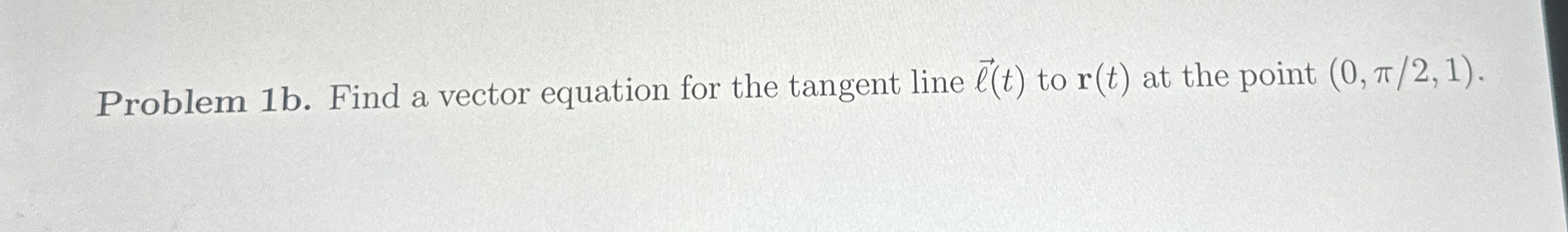 Problem 1 b . Find a vector equation for the
