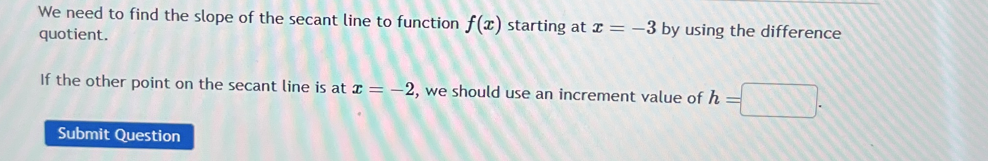 We need to find the slope of the secant line to