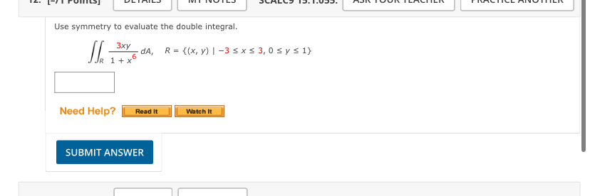 Use symmetry to evaluate the double integral. R 3