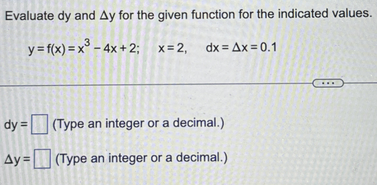 Evaluate d y and y for the given function for the
