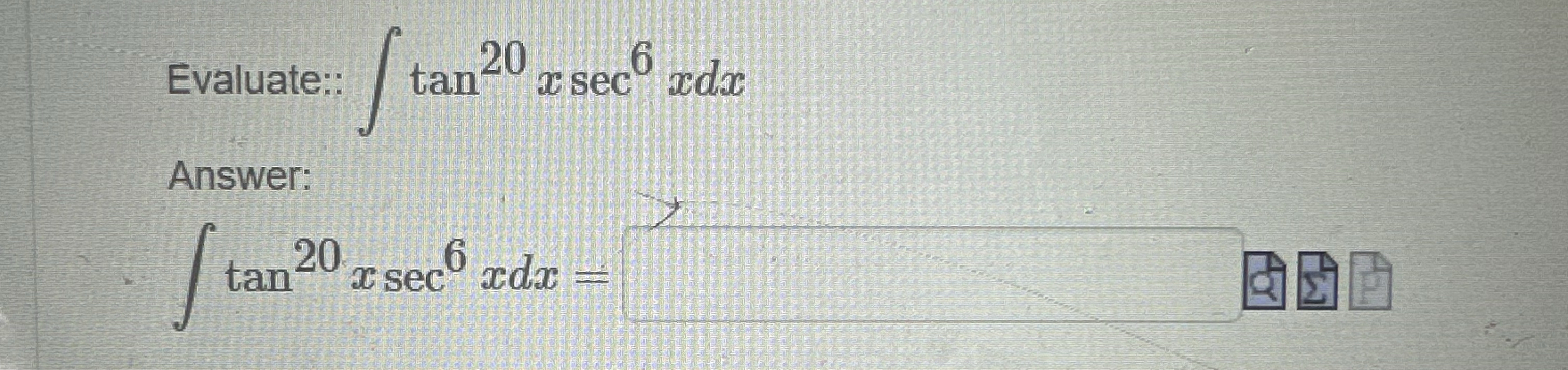 Evaluate:: t a n 2 0 x s e c 6 x d x Answer: t a