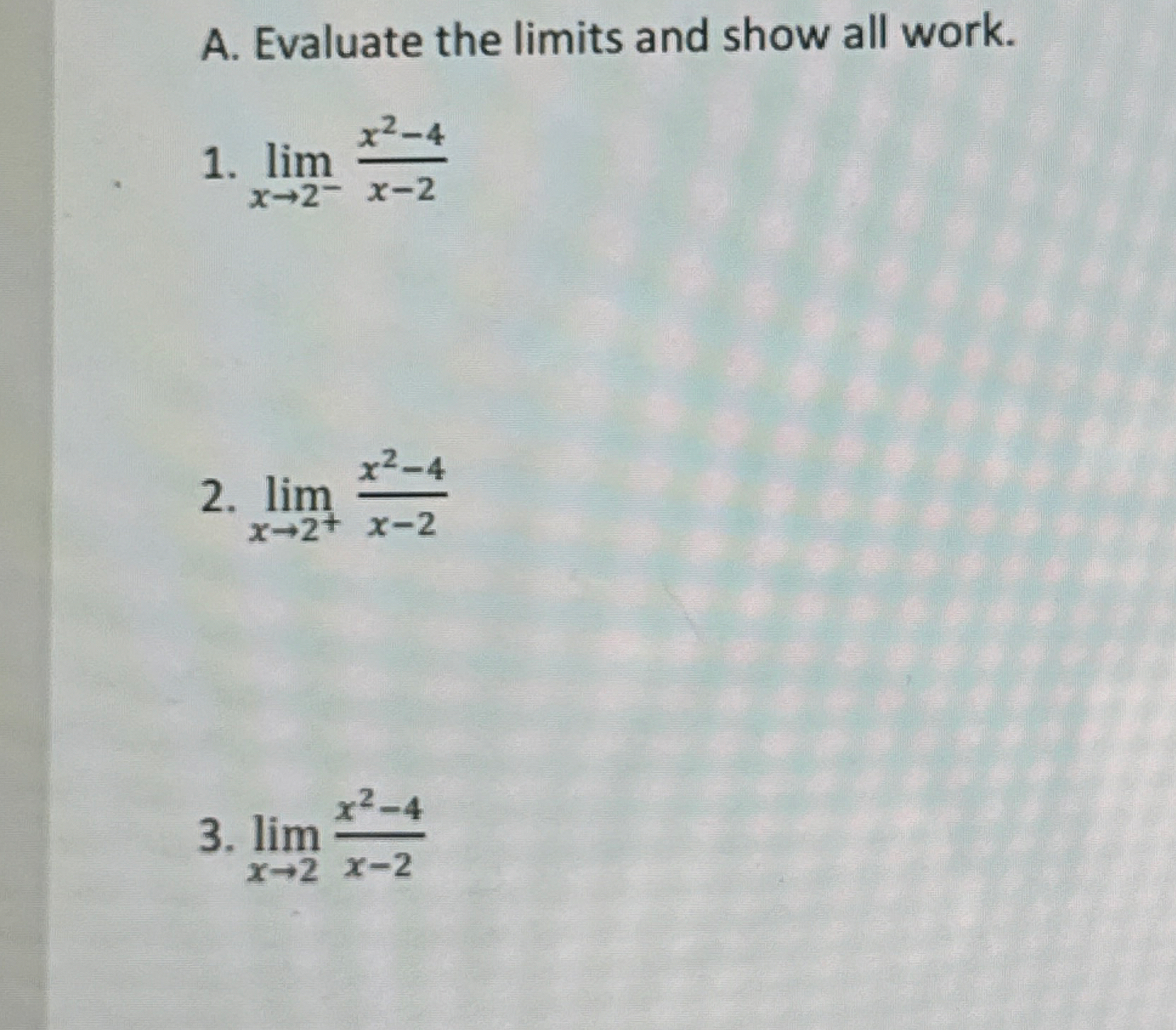 A . Evaluate the limits and show all work. lim x