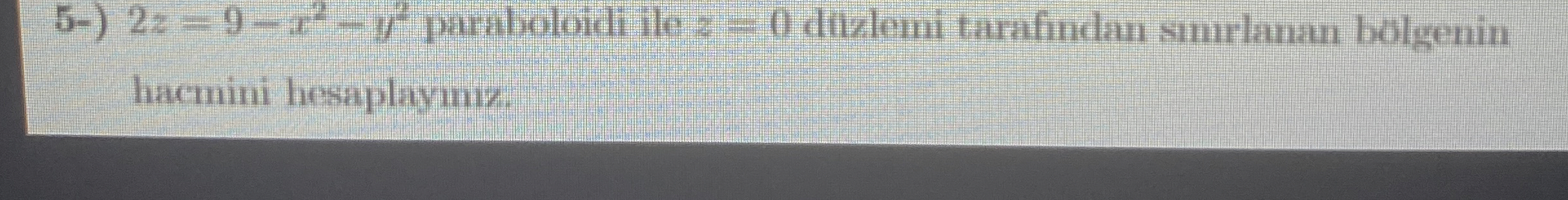 5 - ) 2 z = 9 - x 2 - y 2 paraboloidi ile z = 0