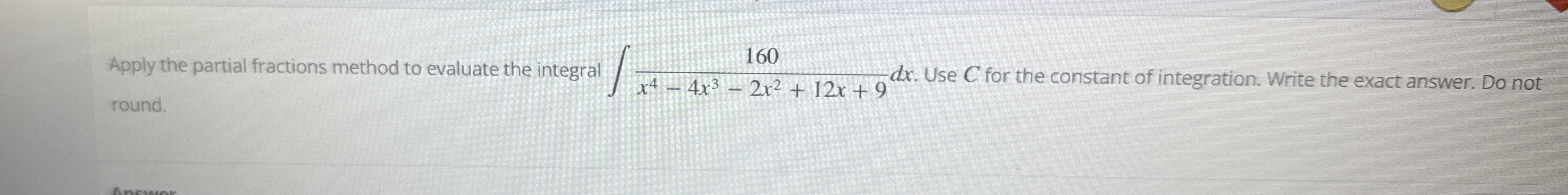 Apply the partial fractions method to evaluate