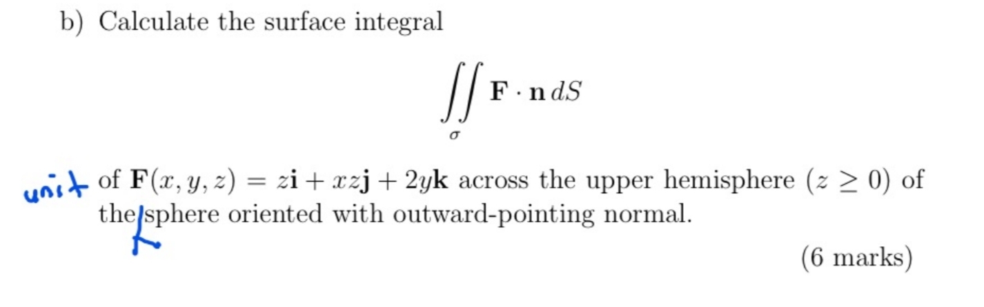 b ) Calculate the surface integral F * n d S unit
