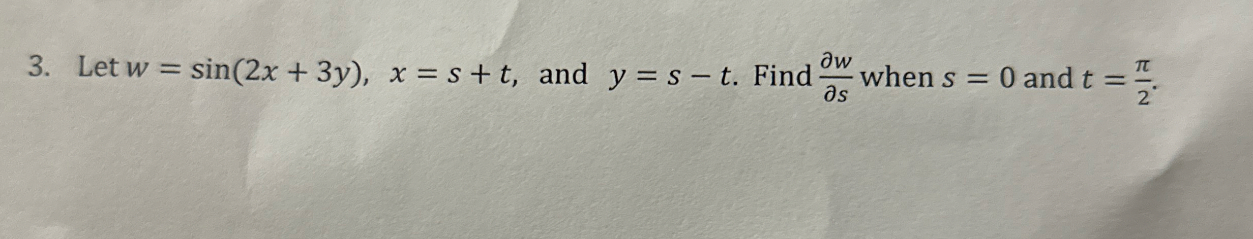 Let w = s i n ( 2 x 3 y ) , x = s t , and y = s -