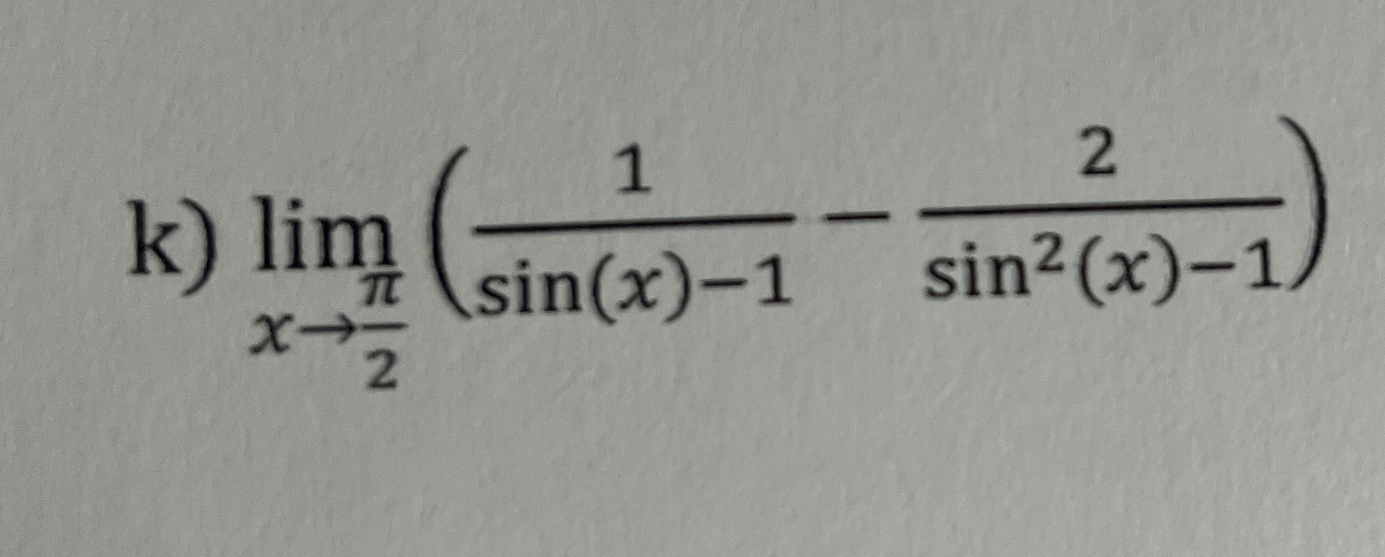 k ) lim x 2 ( 1 s i n ( x ) - 1 - 2 s i n 2 ( x )