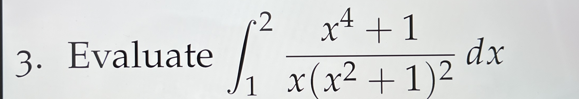 Evaluate 1 2 x 4 + 1 x ( x 2 + 1 ) 2 dxSolve in