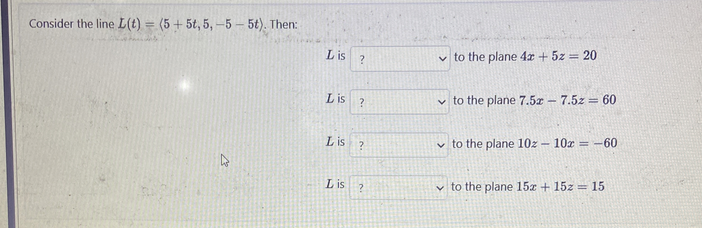 Consider the line L ( t ) = ( : 5 5 t , 5 , - 5 -
