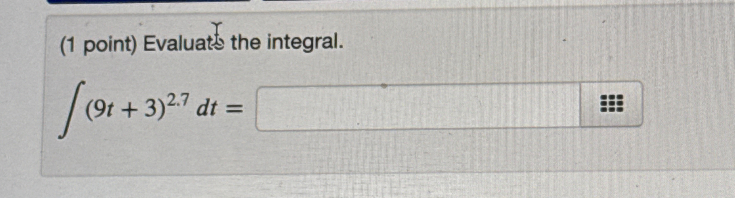 ( 1 point ) Evaluats the integral. ( 9 t + 3 ) 2