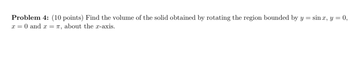 Problem 4 : ( 1 0 points ) Find the volume of the