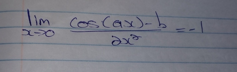 lim x 0 c o s ( a x ) - b 2 x 2 = - 1 find a and b