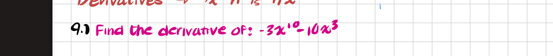 9 . 1 Find the derivative of: - 3 x 1 0 - 1 0 x 3
