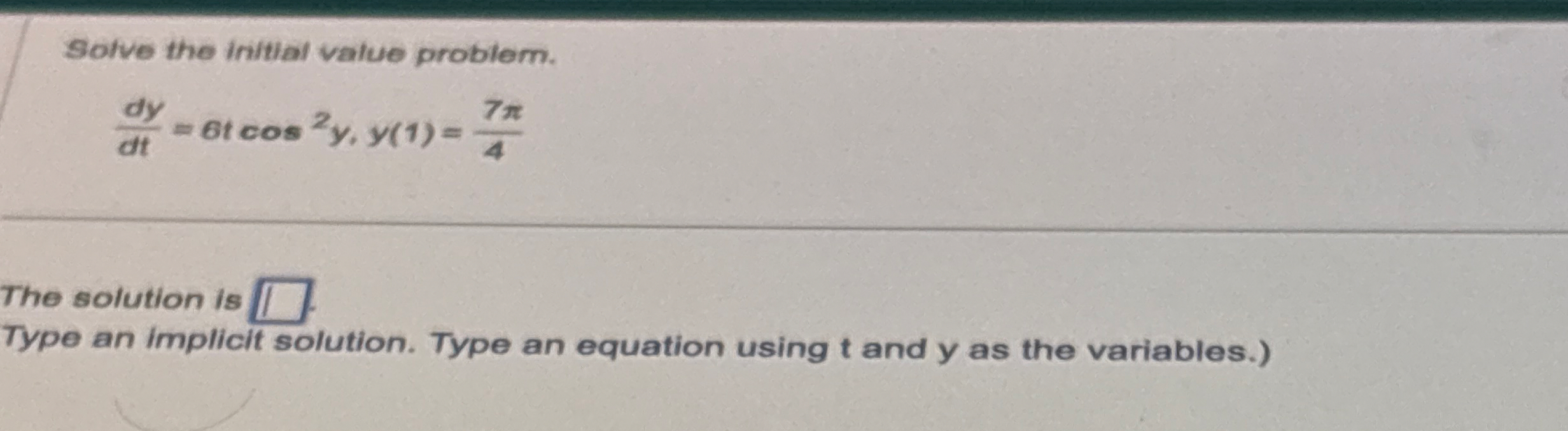 Solve the initial value problem. d y d t = 6 t c