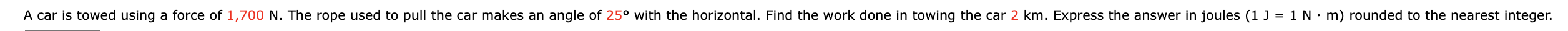 A car is towed using a force of 1 , 7 0 0 N . The