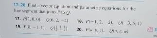 1 7 - 2 0 Find a vector equation and parametric
