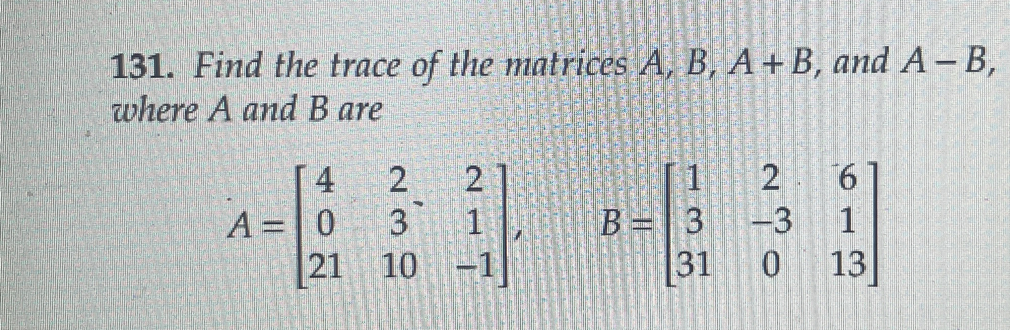 Find the trace of the matrices A , B , A + B ,