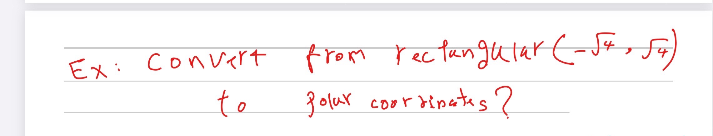 Ex: Convert from rectangular ( - 4 2 , 4 2 ) to