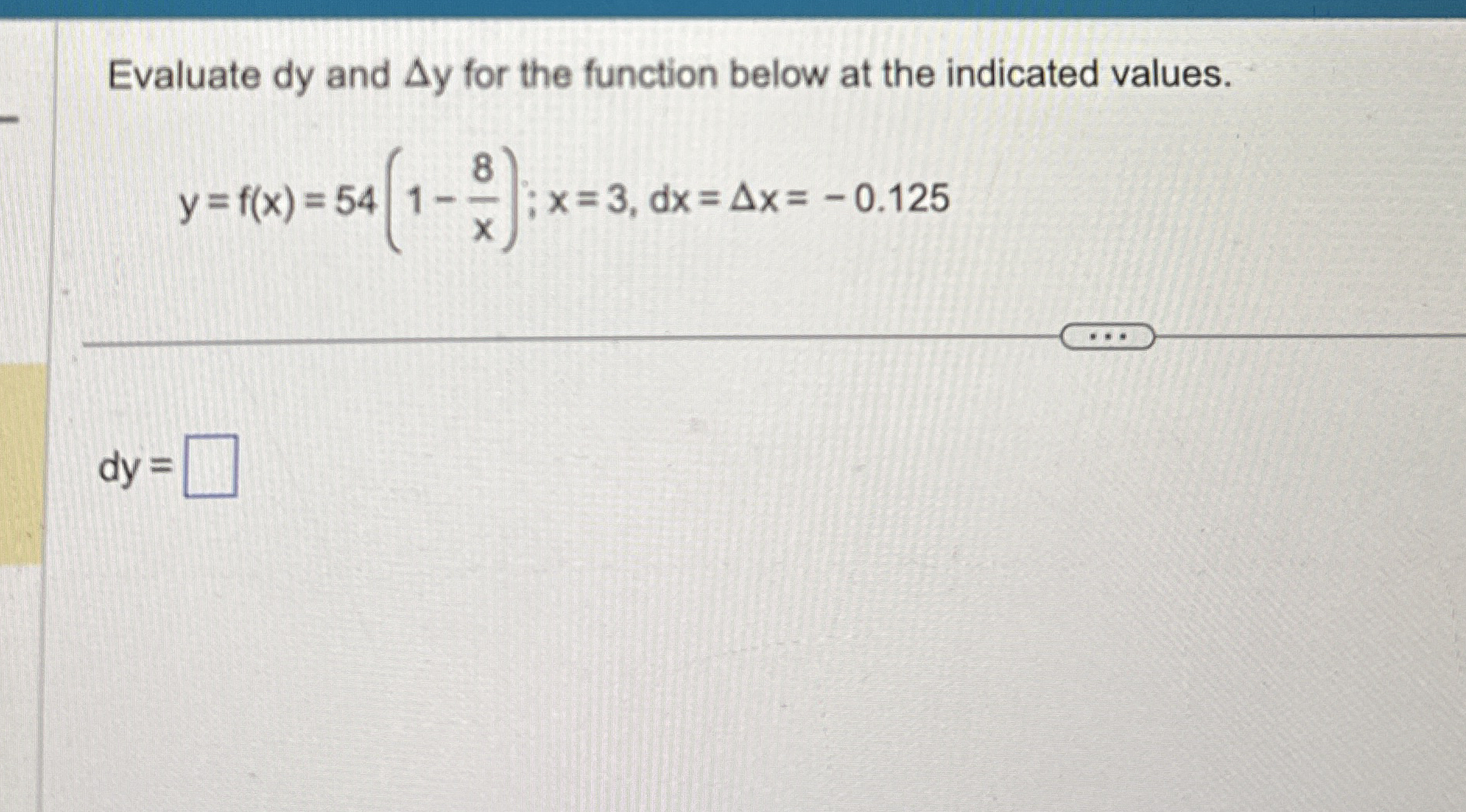 Evaluate d y and y for the function below at the