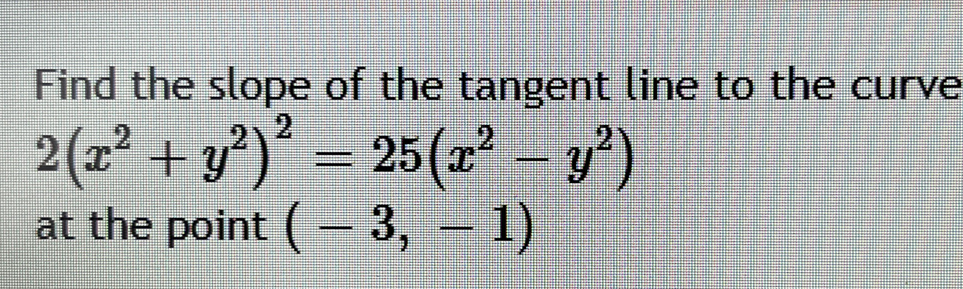 Find the slope of the tangent line to the curve 2