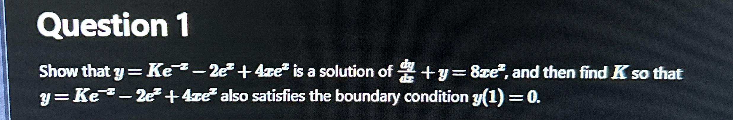 Question 1 Show that y = K e - x - 2 e x + 4 x e