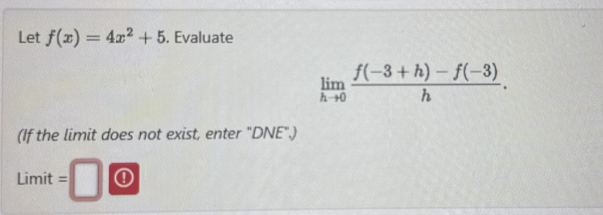 Let f ( x ) = 4 x 2 + 5 . Evaluate lim h 0 f ( -