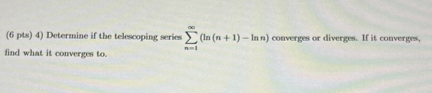 4 ) Determine if the telescoping series n = 1 ( l