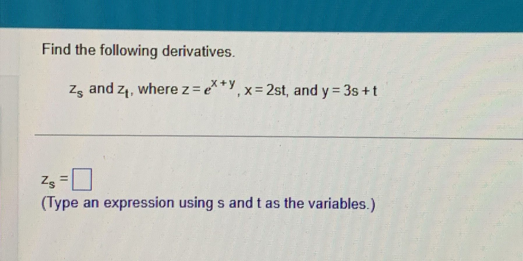 Find the following derivatives. z s and z t ,