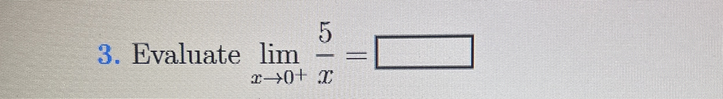 Evaluate lim x 0 + 5 x =