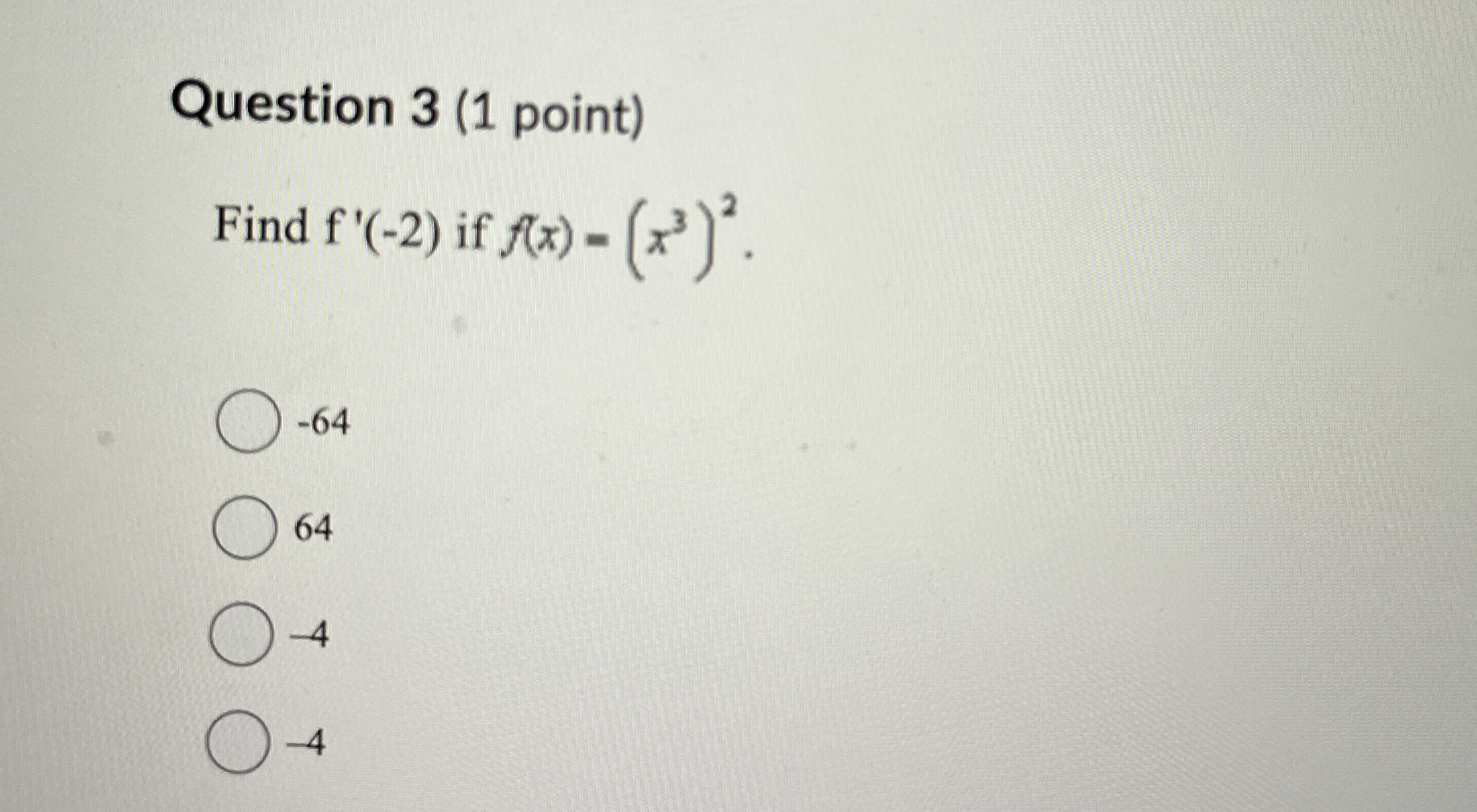 Question 3 ( 1 point ) Find f ' ( - 2 ) if f ( x
