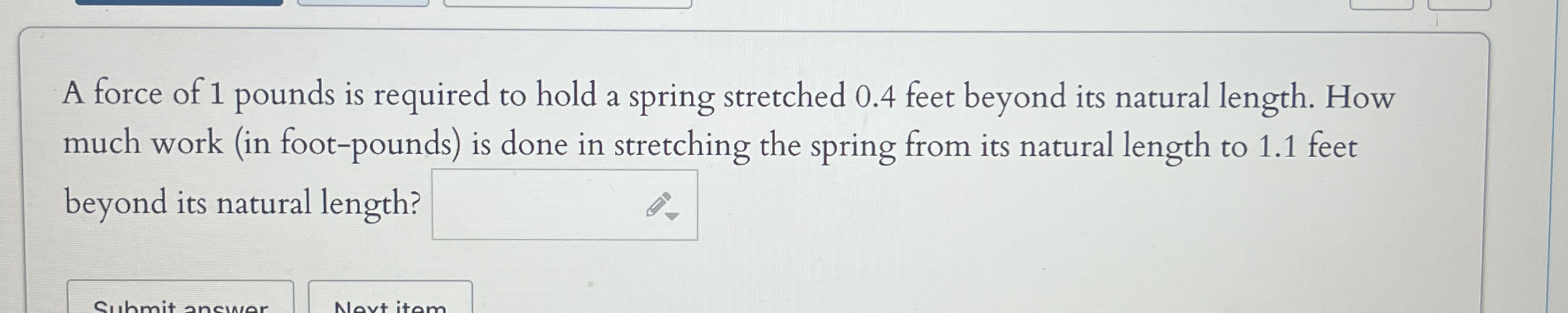 A force of 1 pounds is required to hold a spring