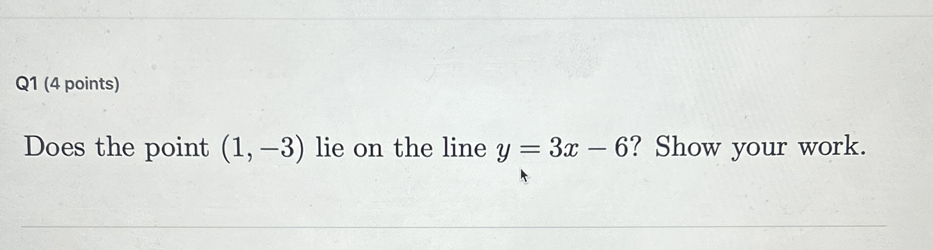 Q 1 ( 4 points ) Does the point ( 1 , - 3 ) lie