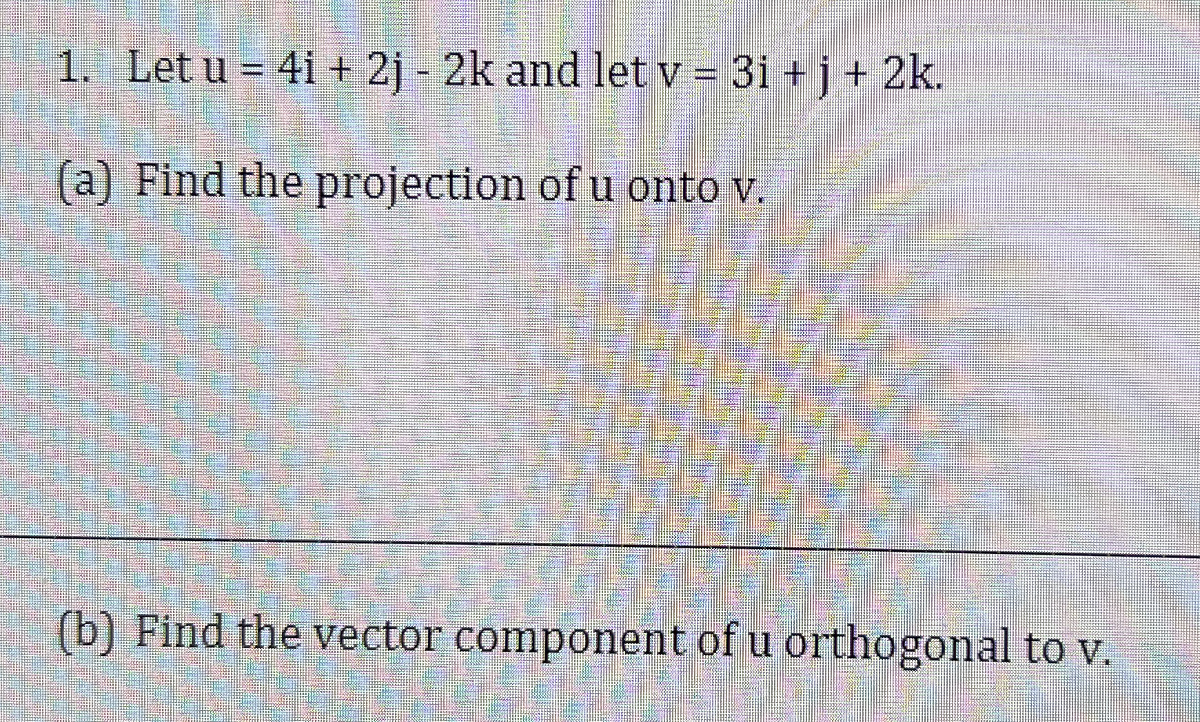 Let u = 4 i + 2 j - 2 k and let v = 3 i + j + 2 k