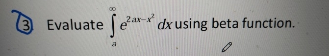 ( 3 ) Evaluate a e 2 a x - x 2 d x using beta