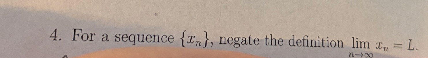 For a sequence { x n } , negate the definition