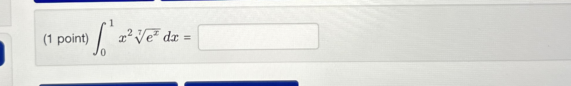 ( 1 point ) 0 1 x 2 e x 7 d x =