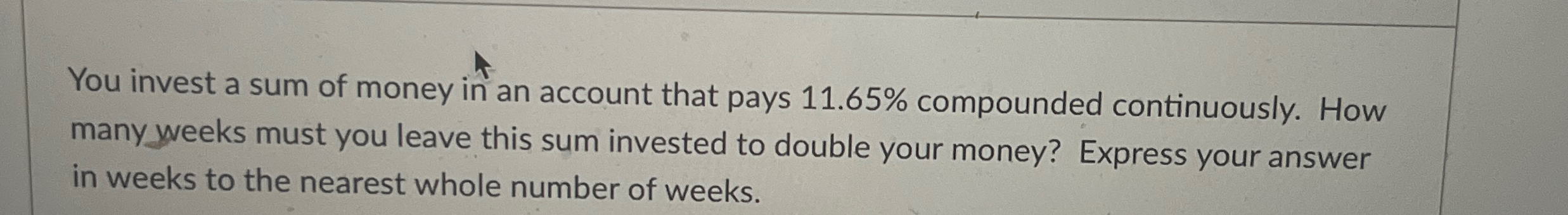 You invest a sum of money in an account that pays