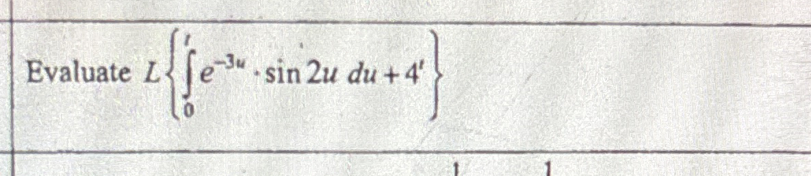 Evaluate L { 0 t e - 3 u . s i n 2 udu + 4 t }