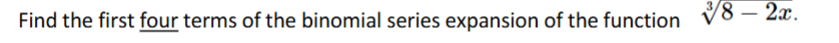 Find the first four terms of the binomial series