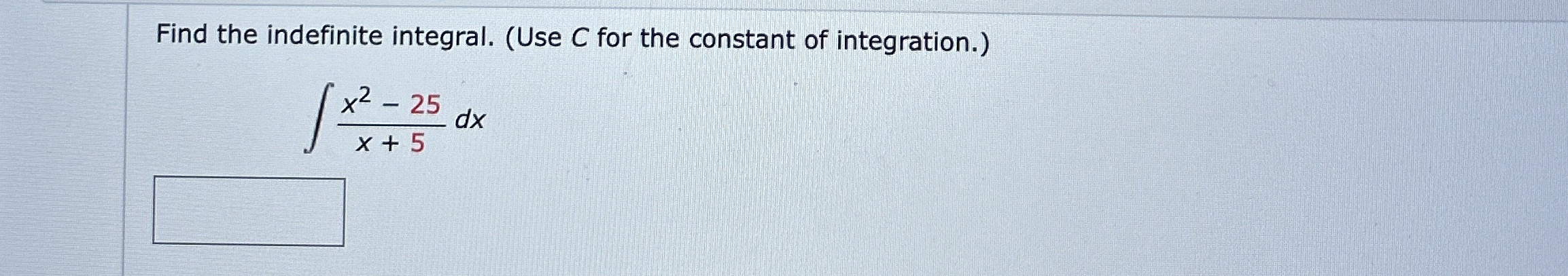 Find the indefinite integral. ( Use C for the